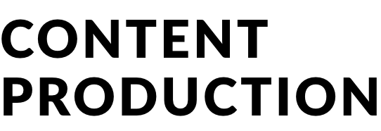 CONTENT PRODUCTION