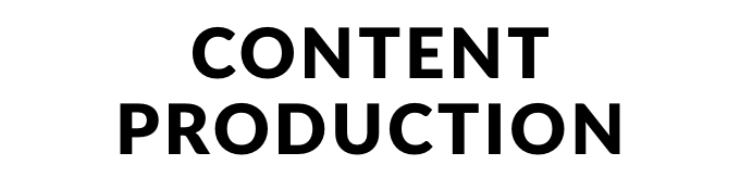 CONTENT PRODUCTION
